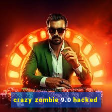 crazy zombie 9.0 hacked